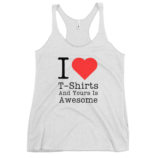 I [Heart} T-shirts and yours is awesome